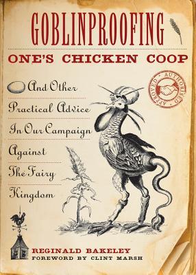 Goblinproofing One’s Chicken Coop: And Other Practical Advice in Our Campaign Against the Fairy Kingdom cover image