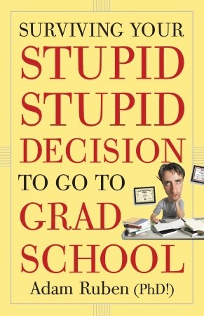 Surviving Your Stupid, Stupid Decision to Go to Grad School cover image