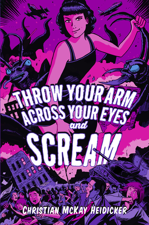Throw Your Arms Across Your Eyes and Scream by Christian McKay Heidicker